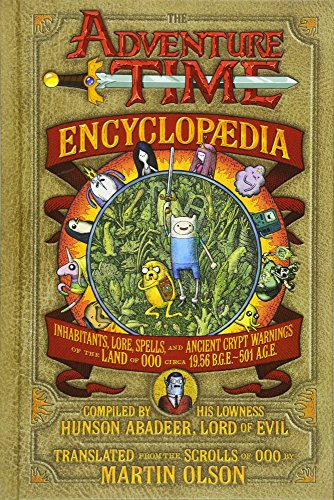 The Adventure Time Encyclopaedia: Inhabitants, Lore, Spells, and Ancient Crypt Warnings of the Land of Ooo