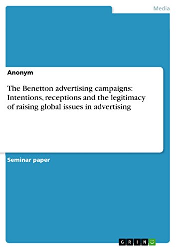 The Benetton advertising campaigns: Intentions, receptions and the legitimacy of raising global issues in advertising (English Edition)