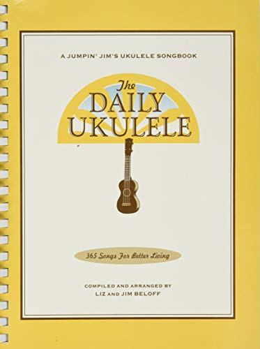 The daily ukulele ukulele: 365 Songs for Better Living (Jumpin' Jim's Ukulele Songbooks)