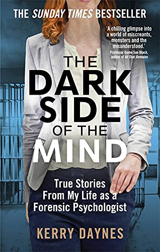 The Dark Side Of The Mind: True Stories from My Life as a Forensic Psychologist