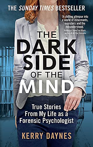 The Dark Side Of The Mind: True Stories from My Life as a Forensic Psychologist