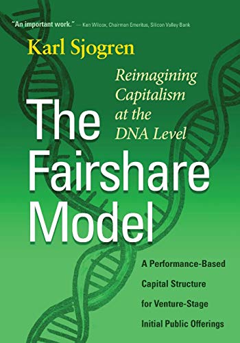 The Fairshare Model: A Performance-Based Capital Structure for Venture-Stage Initial Public Offerings—Reimagining Capitalism at the DNA Level