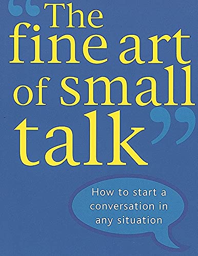 The Fine Art Of Small Talk: How to start a conversation in any situation