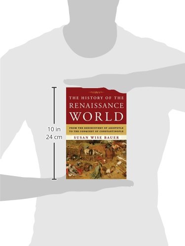 The History of the Renaissance World: From the Rediscovery of Aristotle to the Conquest of Constantinople