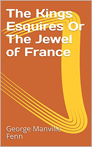 The Kings Esquires Or The Jewel of France (English Edition)