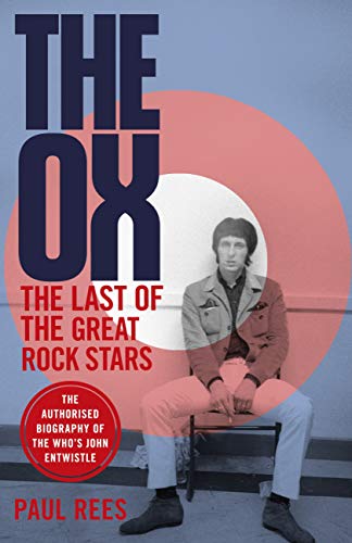 The Ox: The Last of the Great Rock Stars: The Authorised Biography of The Who's John Entwistle (English Edition)