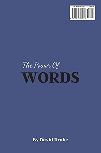 The Power of Words: Learn to Achieve Your Goals by Using Powerful Words and Phrases to Be More Persuasive for Success