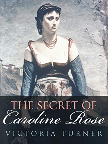 [[The Secret of Caroline Rose]] [By: Turner, Victoria] [August, 2010]