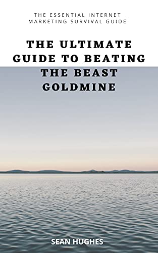 The Ultimate Guide to Beating The Beast Goldmine: The Essential Internet Marketing Survival Guide (English Edition)