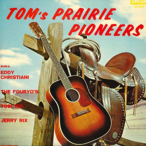 Tom's Prairie Pioneers (feat. Eddy Christiani, The Fouryo's, Toby & Jerry Rix)