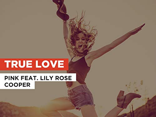 True Love al estilo de Pink feat. Lily Rose Cooper