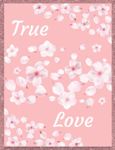 True Love Notebook / True Love Journal / Pink Notebook / Pink Journal / Flower Journal / Flower Notebook: Lined Notebook