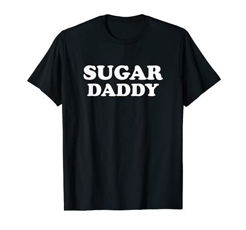 Tu próximo Sugar Daddy - Sé tu propio Sugar Daddy Camiseta