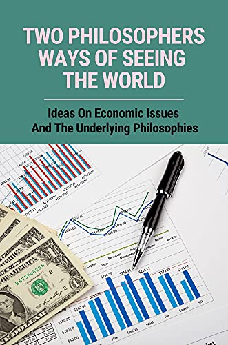 Two Philosophers Ways Of Seeing The World: Ideas On Economic Issues And The Underlying Philosophies: A Selection Of Statement And Response (English Edition)