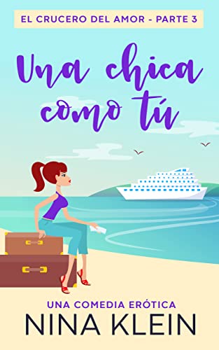 Una Chica como Tú: Una comedia erótica (El Crucero del Amor nº 3)