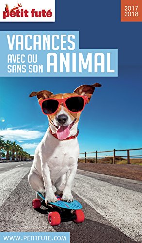 VACANCES AVEC OU SANS SON ANIMAL 2017/2018 Petit Futé (French Edition)