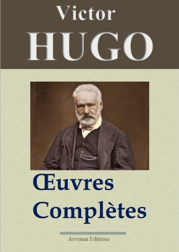 Victor Hugo: Oeuvres complètes - 122 titres (Annotés et illustrés) - Arvensa Editions (French Edition)