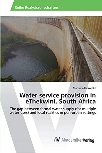 Water service provision in eThekwini, South Africa: The gap between formal water supply (for multiple water uses) and local realities in peri-urban settings