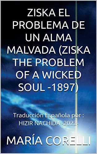 ZISKA EL PROBLEMA DE UN ALMA MALVADA (ZISKA THE PROBLEM OF A WICKED SOUL -1897): Traducción Española por : HIZIR NACHIDA -2022-