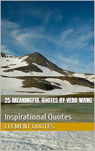 25 Meaningful Quotes By Vera Wang : Inspirational Quotes (English Edition)