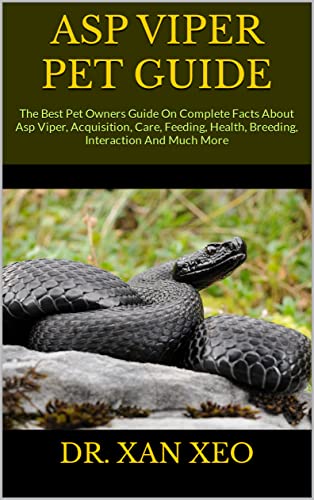 ASP VIPER PET GUIDE : The Best Pet Owners Guide On Complete Facts About Asp Viper, Acquisition, Care, Feeding, Health, Breeding, Interaction And Much More (English Edition)