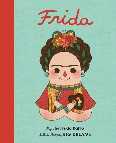 Frida Kahlo: My First Frida Kahlo (2) (Little People, BIG DREAMS)