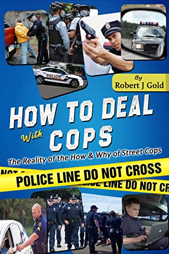 How To Deal With COPS: The Reality of the HOW & WHY of Street COPS (English Edition)