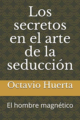 Los secretos en el arte de la seducción: El hombre magnético