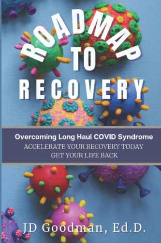 Roadmap To Recovery: Overcoming Long Haul Covid Syndrome: Accelerate Your Recovery Today