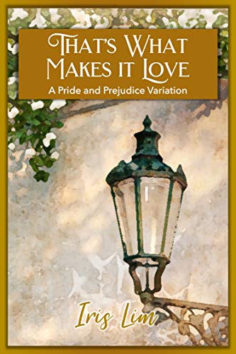 That's What Makes It Love: A Pride and Prejudice Variation (Iris Lim Pride and Prejudice Classic Collection) (English Edition)