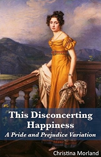 This Disconcerting Happiness: A Pride and Prejudice Variation (English Edition)