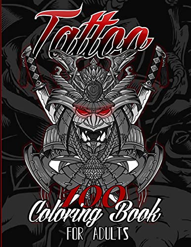 100 Tattoo Coloring Book for Adults: 100 classic and new school tattoos (Skulls, Flowers, Animals, Japanese, Fantasy and more)