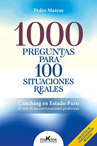 1000 PREGUNTAS PARA100 SITUACIONES REALES: "Coaching en Estado Puro. El arte de las conversaciones poderosas"