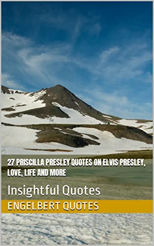 27 Priscilla Presley Quotes On Elvis Presley, Love, Life And More : Insightful Quotes (English Edition)