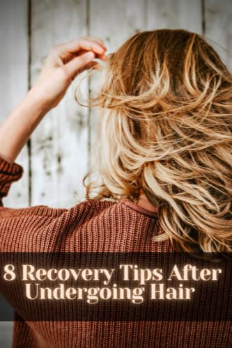 8 Recovery Tips After Undergoing Hair: Make yourself more Beautiful