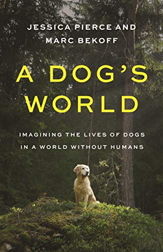 A Dog's World: Imagining the Lives of Dogs in a World without Humans (English Edition)