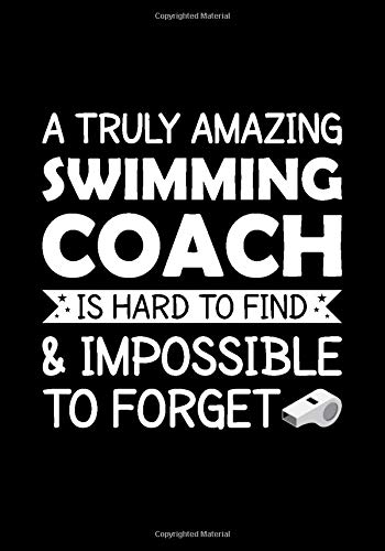 A Truly Amazing Swimming Coach is hard to find and impossible to forget: 7" x 10" Notebook, 120 Pages, Perfect for Notes and Journal, Gift for Swimming Coach