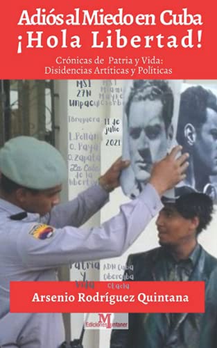 Adiós al miedo en Cuba ¡Hola Libertad!: Crónicas sobre disidencias: Acuartelados de San Isidro 27N Cola de la Libertad Patria y Vida Animalistas ... Los Acuartelados de San Isidro hasta 11J.)