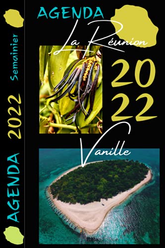 Agenda 2022 La Réunion Vanille: Semainier Professionnel ou personnel / Journal de bord 2 pages par semaine / Format pratique 6x9po / 135 pages / Bilans et objectifs mensuels / Voyage