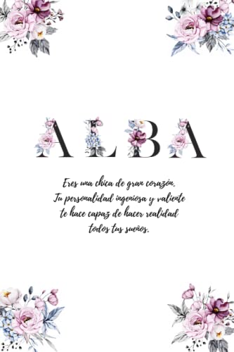 Alba: Diarios para escribir con páginas decoradas y mensajes positivos en el interior - Libretas bonitas para niñas - Libretas personalizadas con nombre