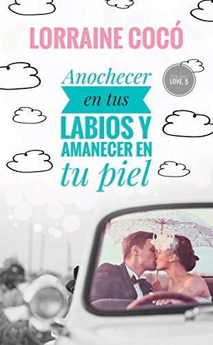 Anochecer en tus labios y amanecer en tu piel: SERIE SWEET LOVE, 5