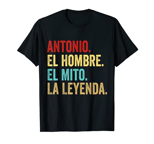 Antonio El Hombre El Mito La Leyenda Regalo para Antonio Camiseta