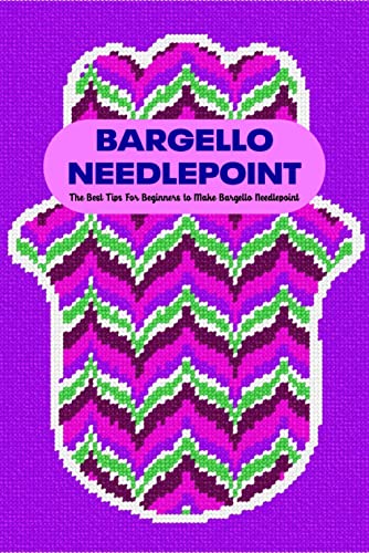 Bargello Needlepoint: The Best Tips For Beginners to Make Bargello Needlepoint: Learning Bargello Needlepoint (English Edition)