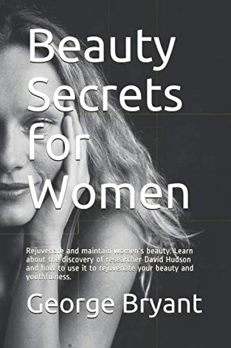 Beauty Secrets for Women: Rejuvenate and maintain women's beauty. Learn about the discovery of researcher David Hudson and how to use it to rejuvenate your beauty and youthfulness.