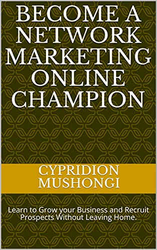 Become a Network Marketing Online Champion : Learn to Grow your Business and Recruit Prospects Without Leaving Home. (English Edition)