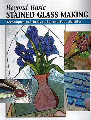 Beyond Basic Stained Glass Making: Techniques and Tools to Expand Your Abilities (How To Basics) (English Edition)