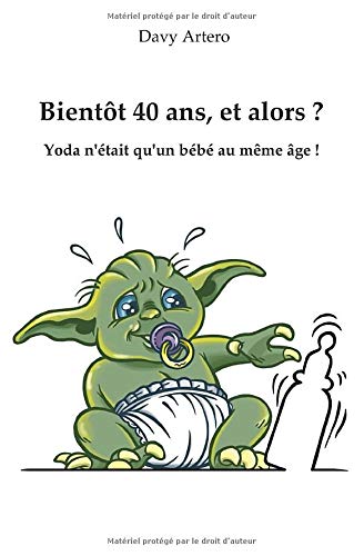 Bientôt 40 ans, et alors ?: Yoda n'était qu'un bébé au même âge !