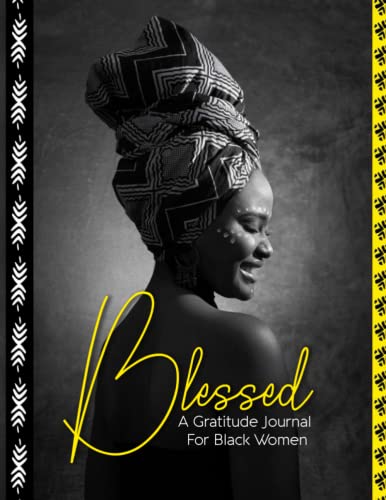 Blessed A Gratitude Journal For Black Women :: Daily Guide To Cultivate A Thankful, Positive and Happy Mindset (212 Pages) | Gratitude Journal With Prompts For African American Women and Girls