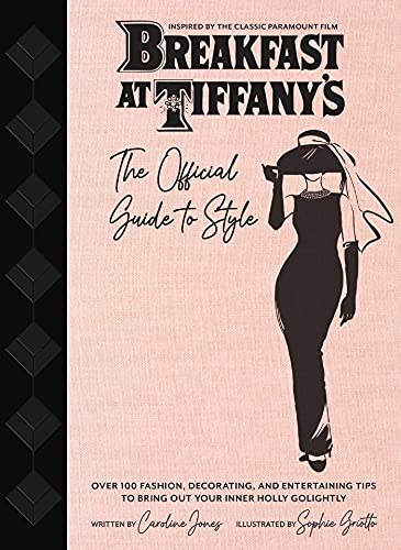 Breakfast at Tiffany's: The Official Guide to Style: Over 100 Fashion, Decorating and Entertaining Tips to Bring Out Your Inner Holly Golightly (Sarah Blair Mystery, A)