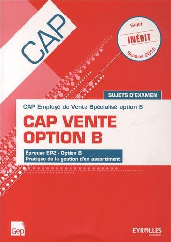 CAP Vente option B : CAP Employé de Vente Spécialisé option B: Sujets d'examen épreuve EP2 option B, pratique de la gestion d'un assortiment